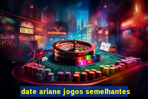 date ariane jogos semelhantes